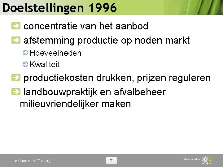 Doelstellingen 1996 concentratie van het aanbod afstemming productie op noden markt Hoeveelheden Kwaliteit productiekosten