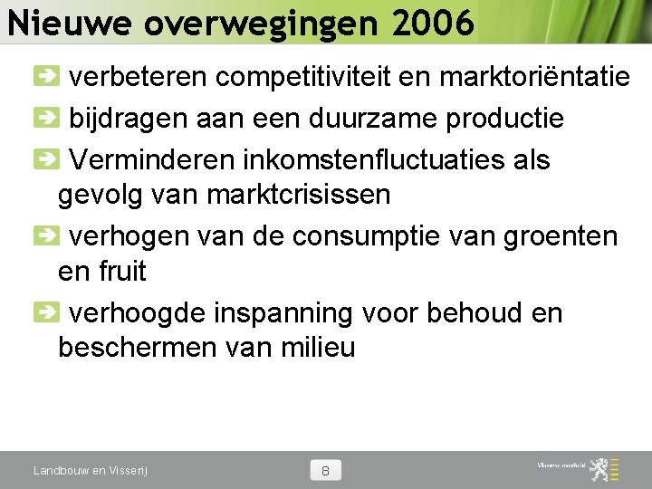 Nieuwe overwegingen 2006 verbeteren competitiviteit en marktoriëntatie bijdragen aan een duurzame productie Verminderen inkomstenfluctuaties