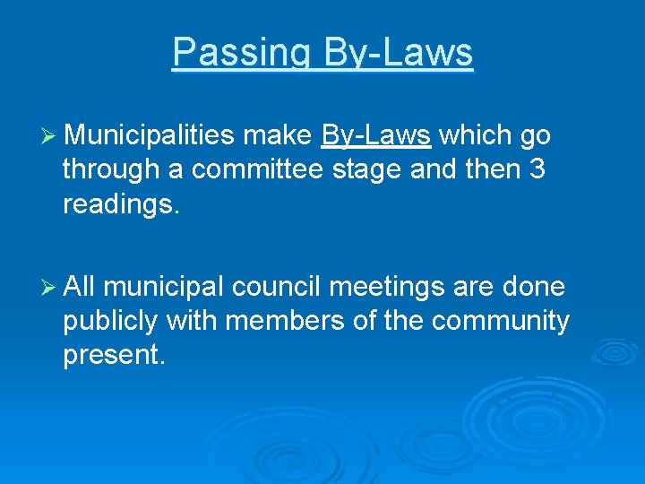 Passing By-Laws Ø Municipalities make By-Laws which go through a committee stage and then