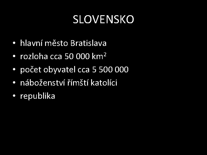 SLOVENSKO • • • hlavní město Bratislava rozloha cca 50 000 km 2 počet