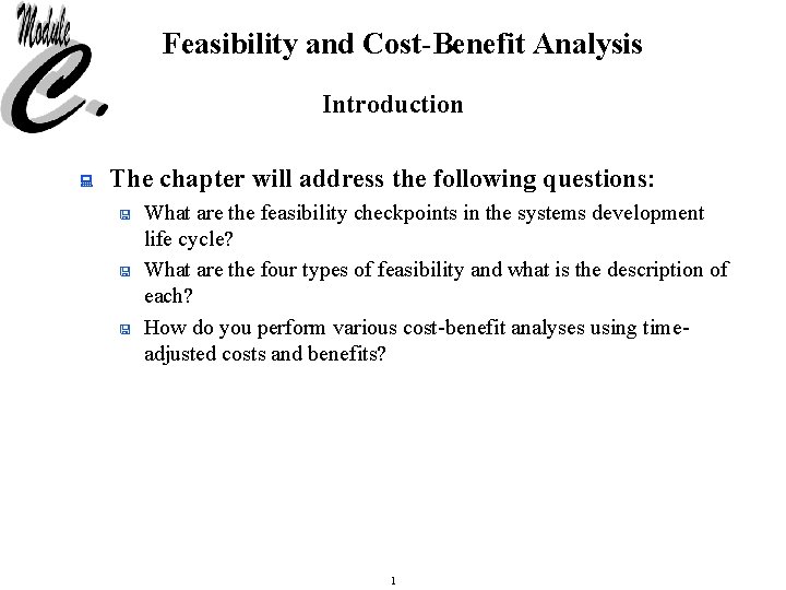 Feasibility and Cost-Benefit Analysis Introduction : The chapter will address the following questions: <