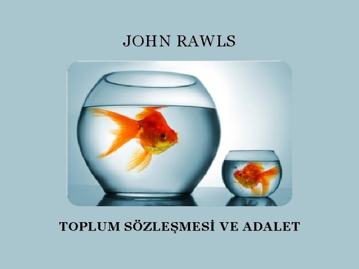 JOHN RAWLS TOPLUM SÖZLEŞMESİ VE ADALET 