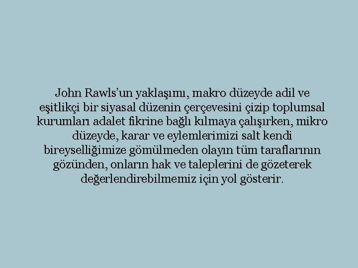 John Rawls’un yaklaşımı, makro düzeyde adil ve eşitlikçi bir siyasal düzenin çerçevesini çizip toplumsal
