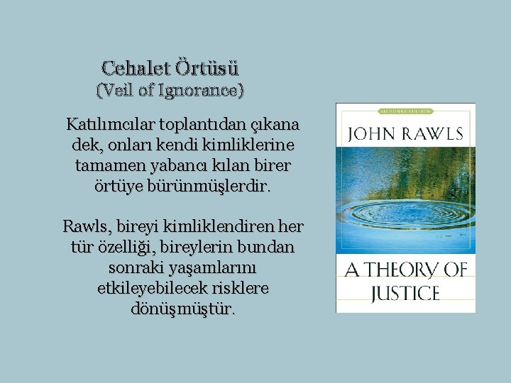Cehalet Örtüsü (Veil of Ignorance) Katılımcılar toplantıdan çıkana dek, onları kendi kimliklerine tamamen yabancı