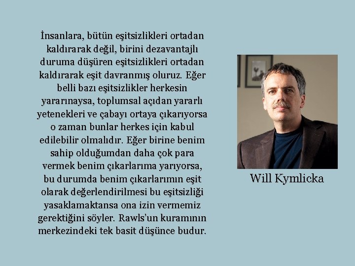 İnsanlara, bütün eşitsizlikleri ortadan kaldırarak değil, birini dezavantajlı duruma düşüren eşitsizlikleri ortadan kaldırarak eşit