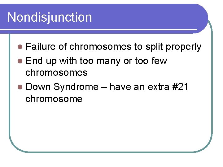 Nondisjunction l Failure of chromosomes to split properly l End up with too many