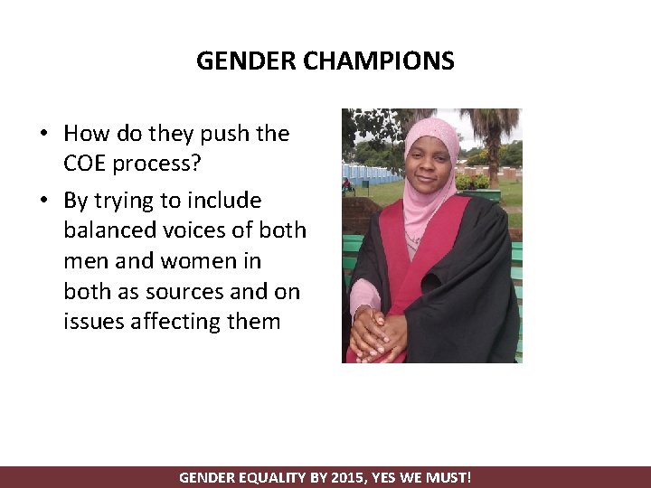 GENDER CHAMPIONS • How do they push the COE process? • By trying to