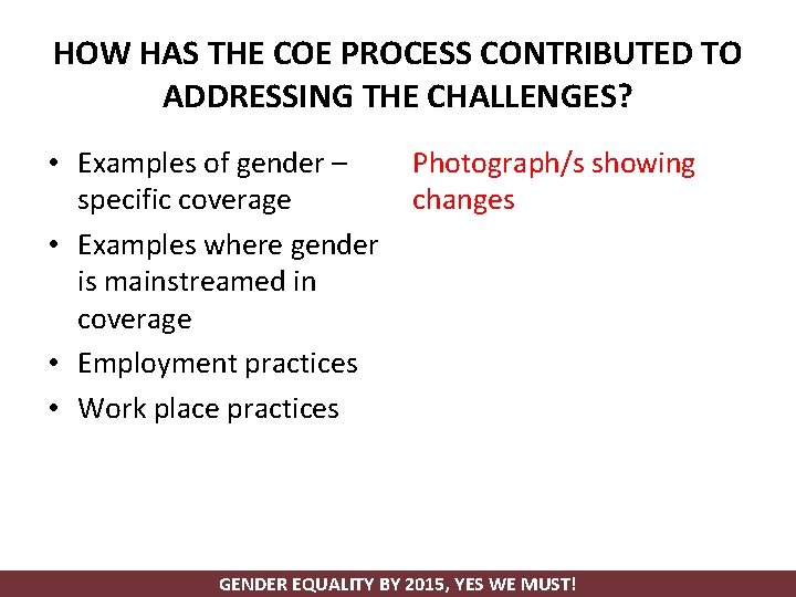 HOW HAS THE COE PROCESS CONTRIBUTED TO ADDRESSING THE CHALLENGES? • Examples of gender