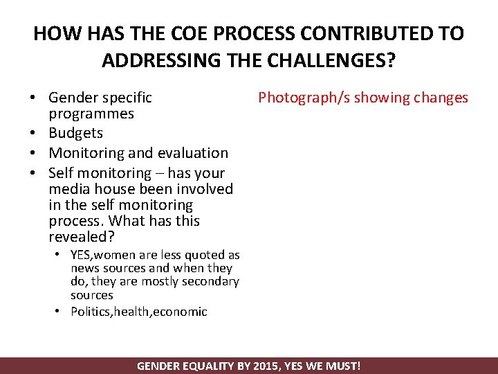 HOW HAS THE COE PROCESS CONTRIBUTED TO ADDRESSING THE CHALLENGES? • Gender specific programmes