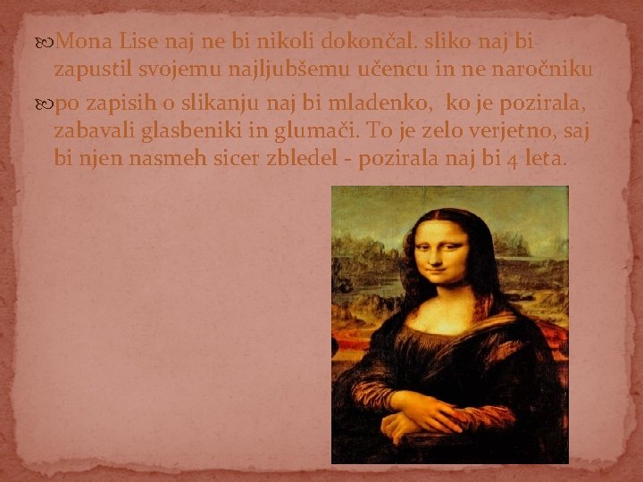  Mona Lise naj ne bi nikoli dokončal. sliko naj bi zapustil svojemu najljubšemu