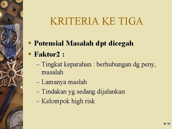 KRITERIA KE TIGA w Potensial Masalah dpt dicegah w Faktor 2 : – Tingkat