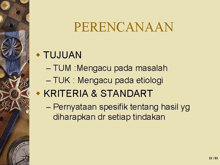 PERENCANAAN w TUJUAN – TUM : Mengacu pada masalah – TUK : Mengacu pada