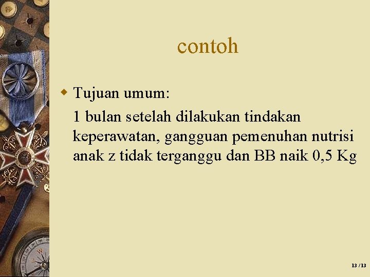 contoh w Tujuan umum: 1 bulan setelah dilakukan tindakan keperawatan, gangguan pemenuhan nutrisi anak