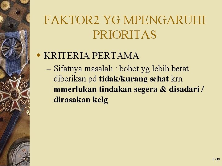 FAKTOR 2 YG MPENGARUHI PRIORITAS w KRITERIA PERTAMA – Sifatnya masalah : bobot yg