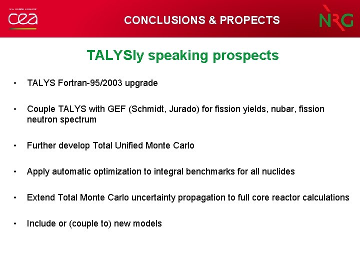CONCLUSIONS & PROPECTS TALYSly speaking prospects • TALYS Fortran-95/2003 upgrade • Couple TALYS with
