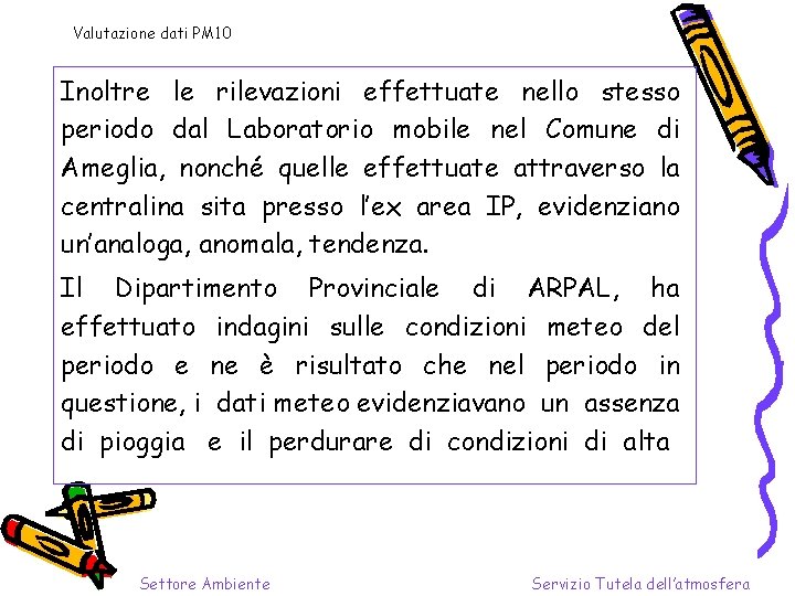 Valutazione dati PM 10 Inoltre le rilevazioni effettuate nello stesso periodo dal Laboratorio mobile