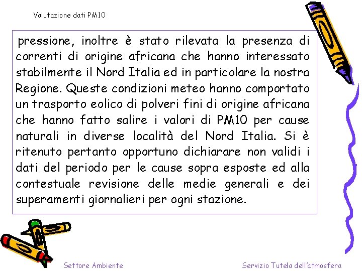 Valutazione dati PM 10 pressione, inoltre è stato rilevata la presenza di correnti di