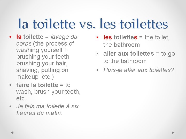 la toilette vs. les toilettes • la toilette = lavage du corps (the process