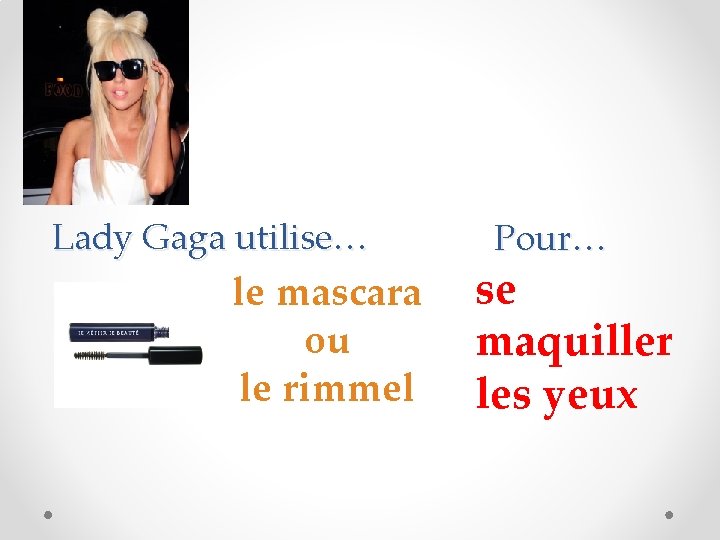 Lady Gaga utilise… le mascara ou le rimmel Pour… se maquiller les yeux 