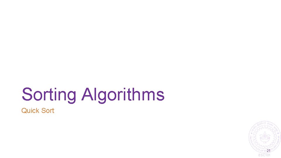 Sorting Algorithms Quick Sort 21 ESC 101 