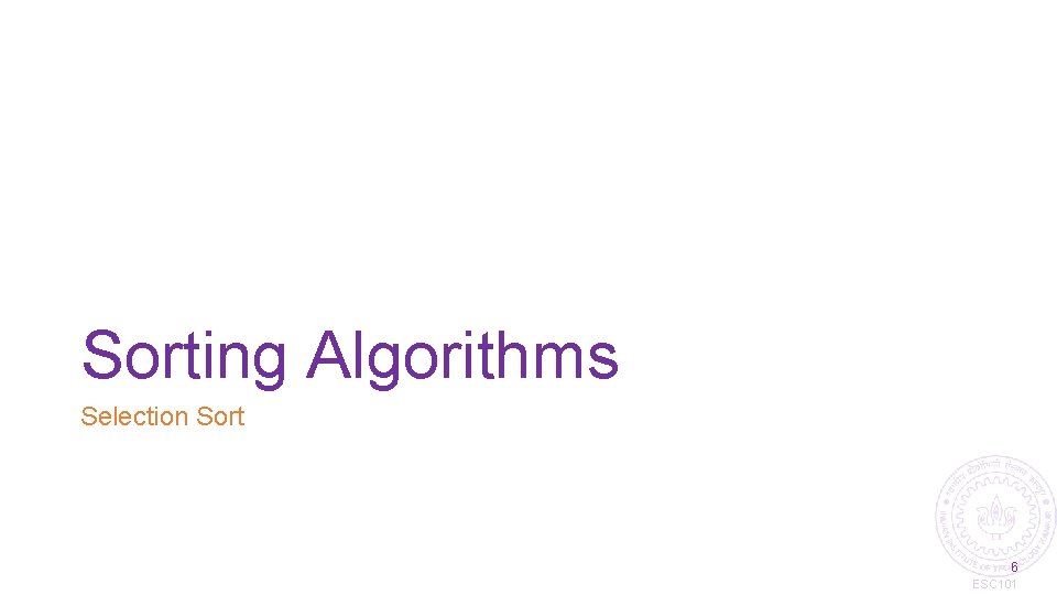 Sorting Algorithms Selection Sort 6 ESC 101 