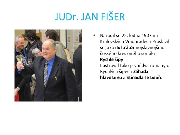JUDr. JAN FIŠER • Narodil se 22. ledna 1907 na Královských Vinohradech Proslavil se