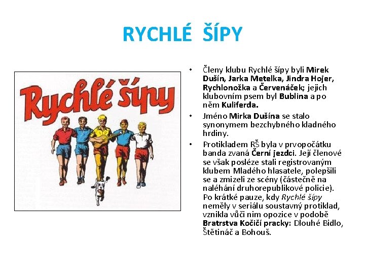 RYCHLÉ ŠÍPY • • • Členy klubu Rychlé šípy byli Mirek Dušín, Jarka Metelka,