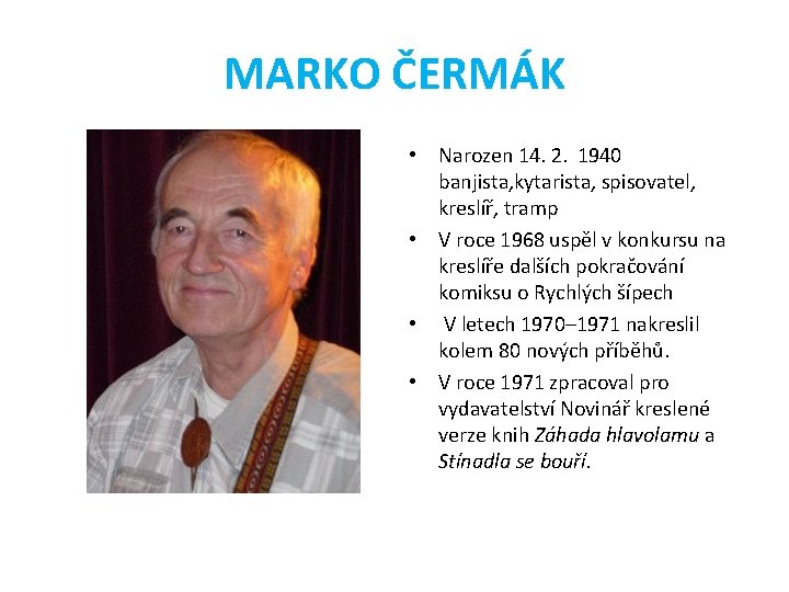 MARKO ČERMÁK • Narozen 14. 2. 1940 banjista, kytarista, spisovatel, kreslíř, tramp • V