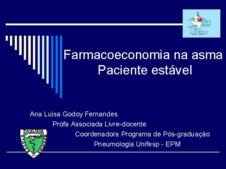 Farmacoeconomia na asma Paciente estável Ana Luisa Godoy Fernandes Profa Associada Livre-docente Coordenadora Programa