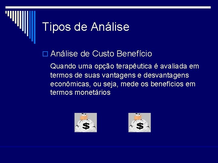Tipos de Análise o Análise de Custo Benefício Quando uma opção terapêutica é avaliada