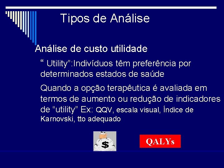 Tipos de Análise de custo utilidade “ Utility”: Indivíduos têm preferência por determinados estados