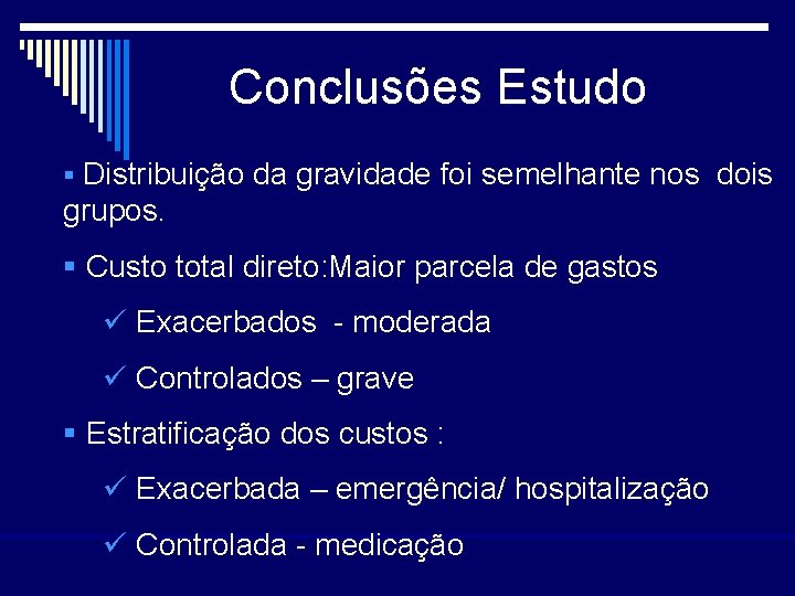 Conclusões Estudo § Distribuição da gravidade foi semelhante nos dois grupos. § Custo total