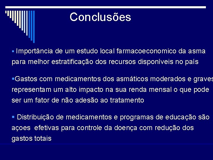 Conclusões § Importância de um estudo local farmacoeconomico da asma para melhor estratificação dos