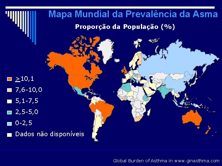 Mapa Mundial da Prevalência da Asma Proporção da População (%) >10, 1 7, 6