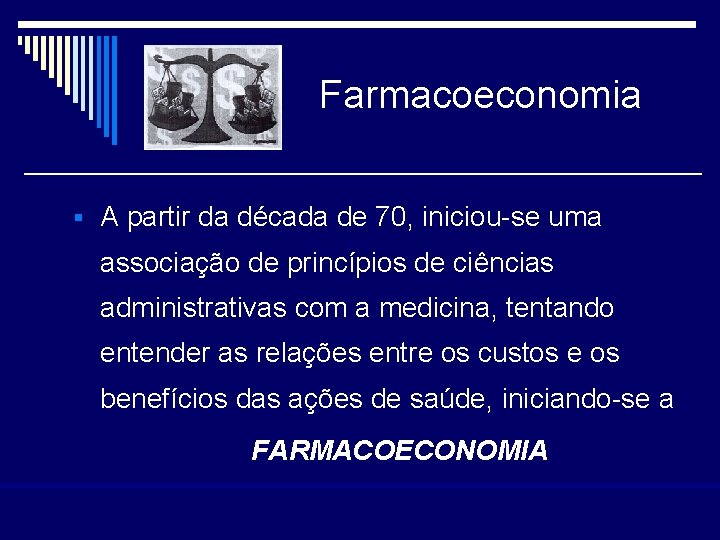 Farmacoeconomia § A partir da década de 70, iniciou-se uma associação de princípios de
