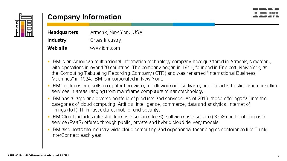 Company Information Headquarters Armonk, New York, USA. Industry Cross Industry Web site www. ibm.