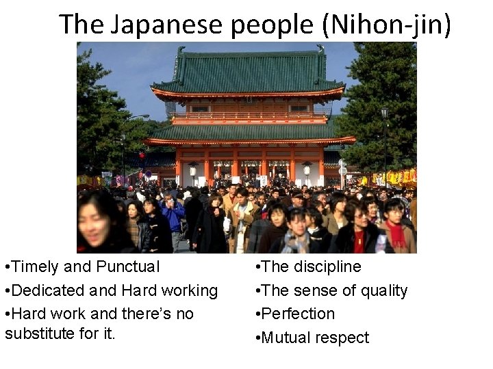 The Japanese people (Nihon-jin) • Timely and Punctual • Dedicated and Hard working •