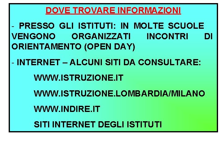 DOVE TROVARE INFORMAZIONI - PRESSO GLI ISTITUTI: IN MOLTE SCUOLE VENGONO ORGANIZZATI INCONTRI DI