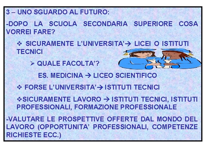 3 – UNO SGUARDO AL FUTURO: -DOPO LA SCUOLA SECONDARIA SUPERIORE COSA VORREI FARE?