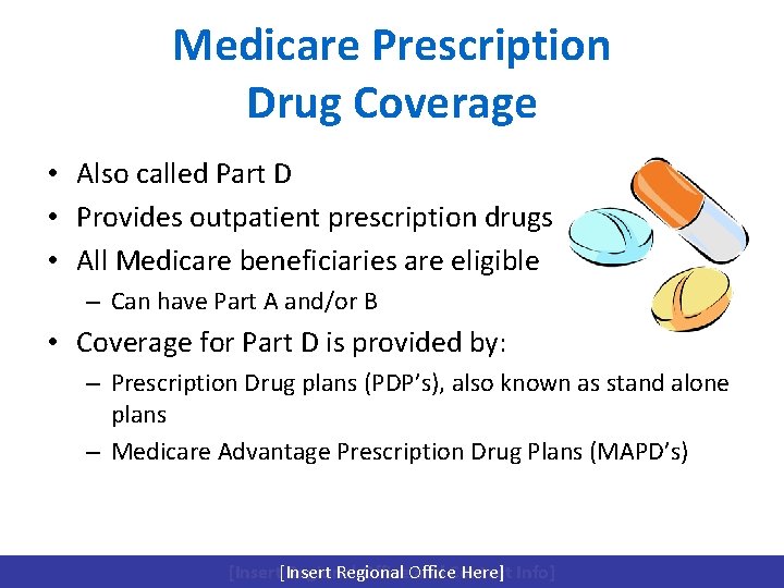 Medicare Prescription Drug Coverage • Also called Part D • Provides outpatient prescription drugs