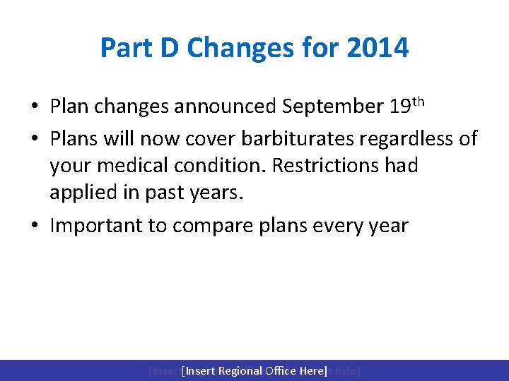 Part D Changes for 2014 • Plan changes announced September 19 th • Plans