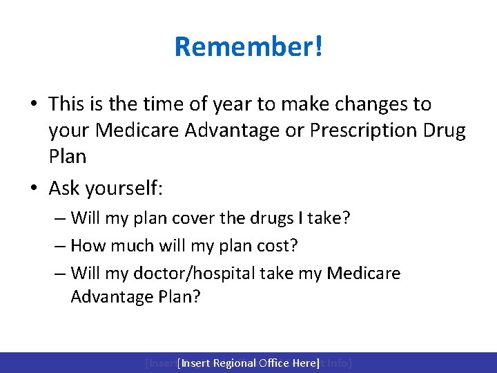 Remember! • This is the time of year to make changes to your Medicare