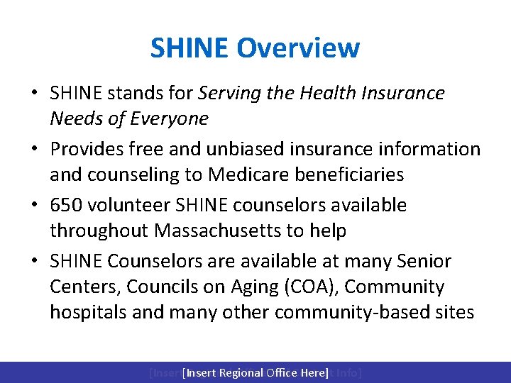 SHINE Overview • SHINE stands for Serving the Health Insurance Needs of Everyone •