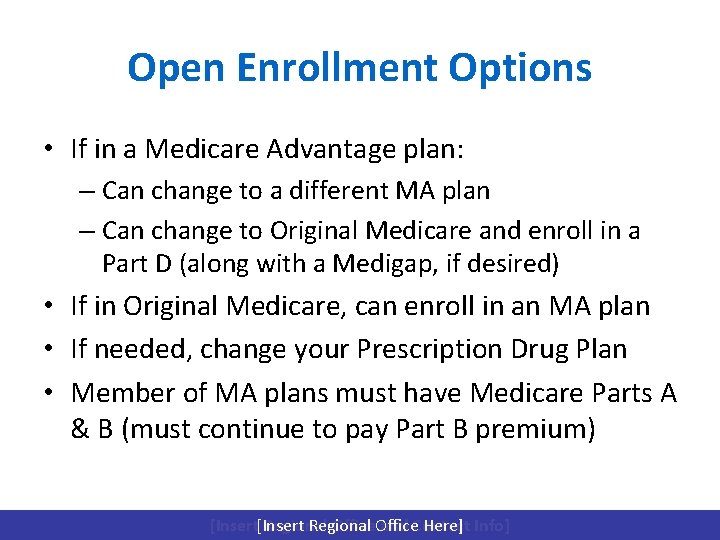 Open Enrollment Options • If in a Medicare Advantage plan: – Can change to