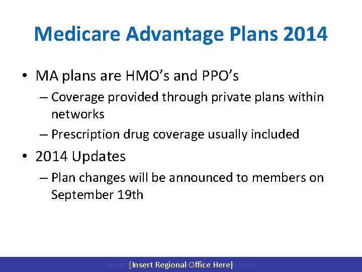 Medicare Advantage Plans 2014 • MA plans are HMO’s and PPO’s – Coverage provided