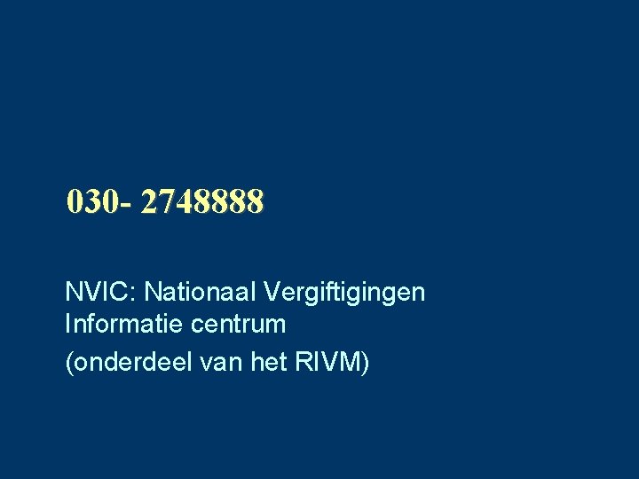 030 - 2748888 NVIC: Nationaal Vergiftigingen Informatie centrum (onderdeel van het RIVM) 