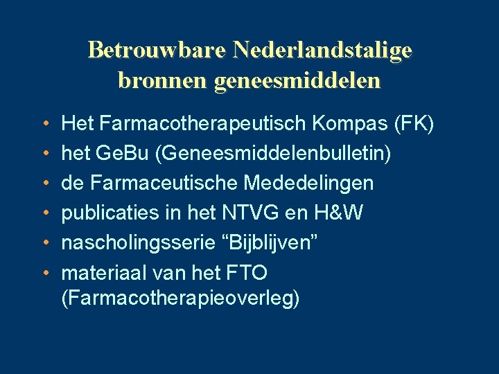 Betrouwbare Nederlandstalige bronnen geneesmiddelen • • • Het Farmacotherapeutisch Kompas (FK) het Ge. Bu
