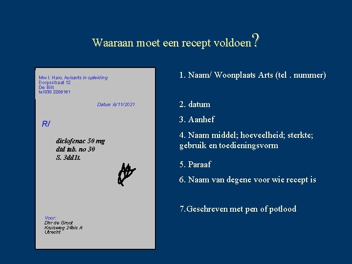 ? Waaraan moet een recept voldoen Mw I. Haio, huisarts in opleiding Dorpsstraat 12