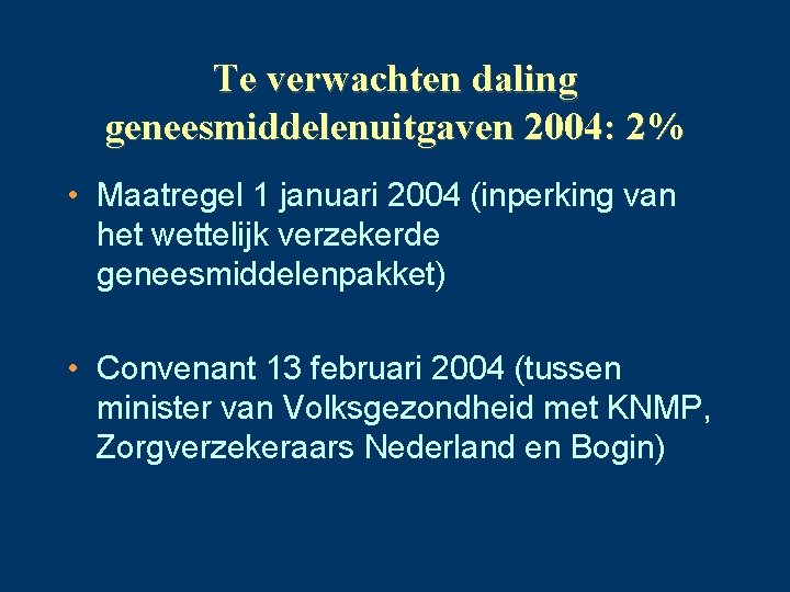 Te verwachten daling geneesmiddelenuitgaven 2004: 2% • Maatregel 1 januari 2004 (inperking van het