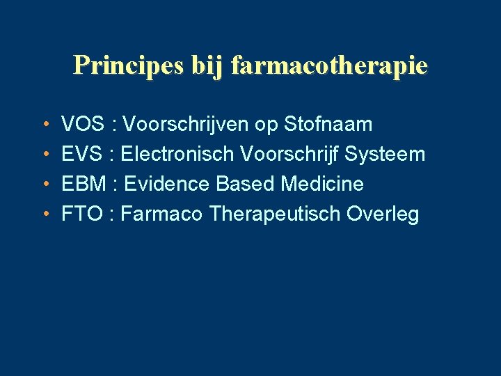 Principes bij farmacotherapie • • VOS : Voorschrijven op Stofnaam EVS : Electronisch Voorschrijf